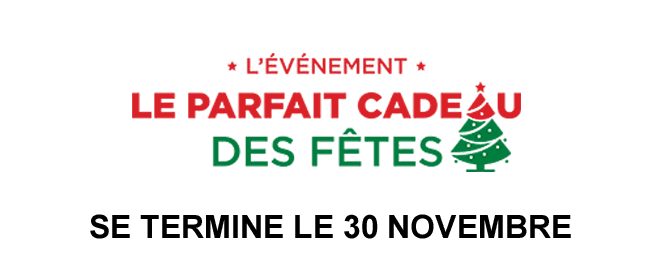 L'événement le parfait cadeau des fêtes. Se termine le 30 novembre