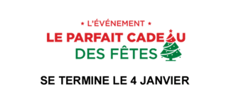 L'événement le parfait cadeau des fêtes. Se termine le 4 janvier