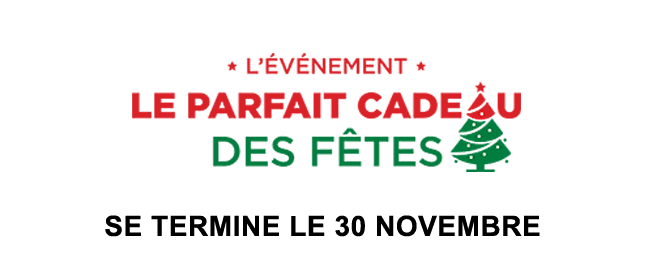 L'événement le parfait cadeux des fêtes. Se termine le 30 novembre