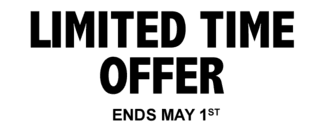 Limited Time Offer, Ends May 1st