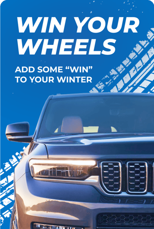 WIN YOUR WHEELS. YOU COULD WIN THE ULTIMATE GIFT!