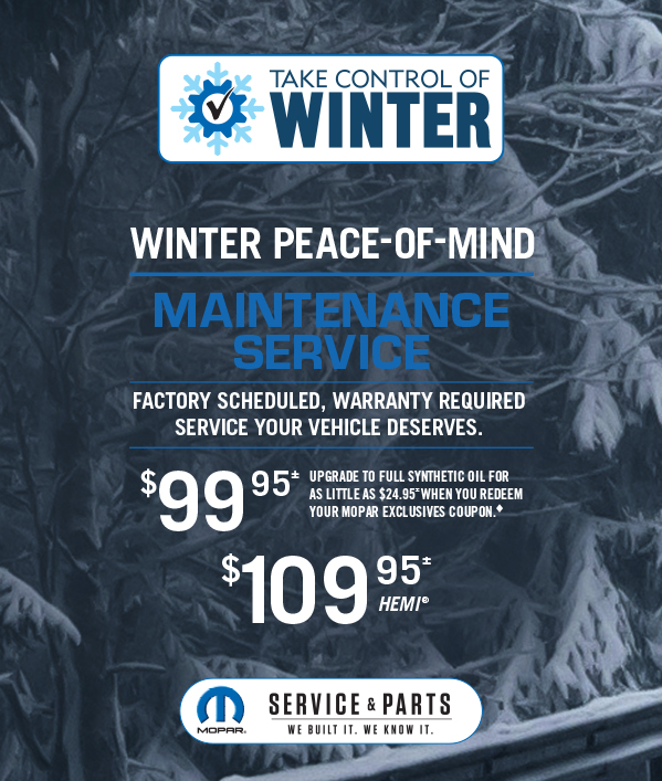 Winter Peace-Of-Mind Maintenance Service 99.95≠Upgrade to full synthetic oil for as little as $24.95 when you redeem your Mopar Exclusives Coupon. 109.95≠ HEMI