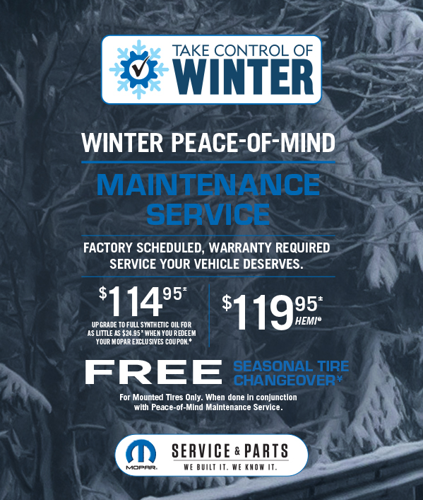 Winter Peace-Of-Mind Maintenance Service 114.95≠Upgrade to full synthetic for as little as $24.95 when you redeem your Mopar Exclusives coupon 119.95≠ HEMI