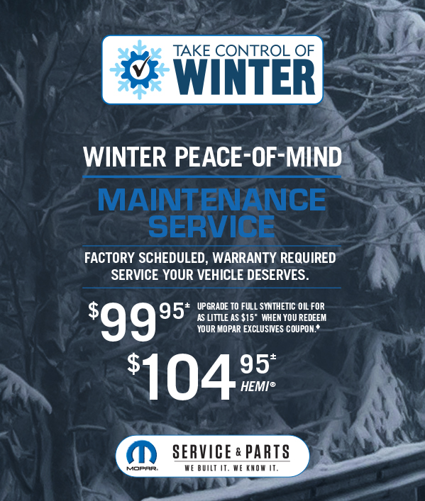 Winter Peace-Of-Mind Maintenance Service 99.95≠upgrade to full synthetic oil for as little as $15 when you redeem your Mopar Exclusives coupon.104.95≠ HEMI