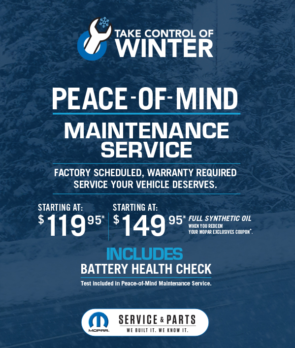 Peace-Of-Mind Maintenance Service Starting at 119.95≠ Starting at 149.95≠ FULL SYNTHETIC OIL When you redeem your Mopar Exclusives Coupon.