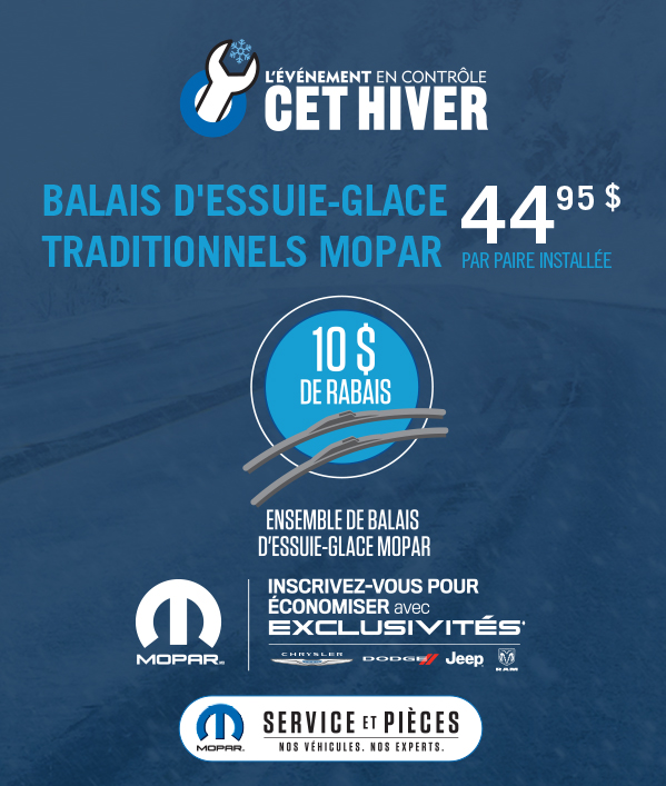 BALAIS D’ESSUIE-GLACE TRADITIONNELS MOPAR 44.95  par paire installé  Acheter un ensemble de balais d'essuie-glace Mopar et économisez 10 $ grâce à l'offre Exclusivités Mopar. 