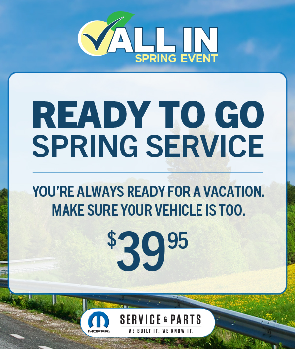 Ready To Go Spring Service 39.95 You're always ready for a vacation. Make sure your vehicle is too