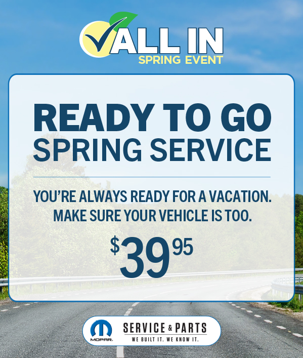 Ready to Go Spring Service 39.95 You're always ready for vacation. Make sure your vehicle is too