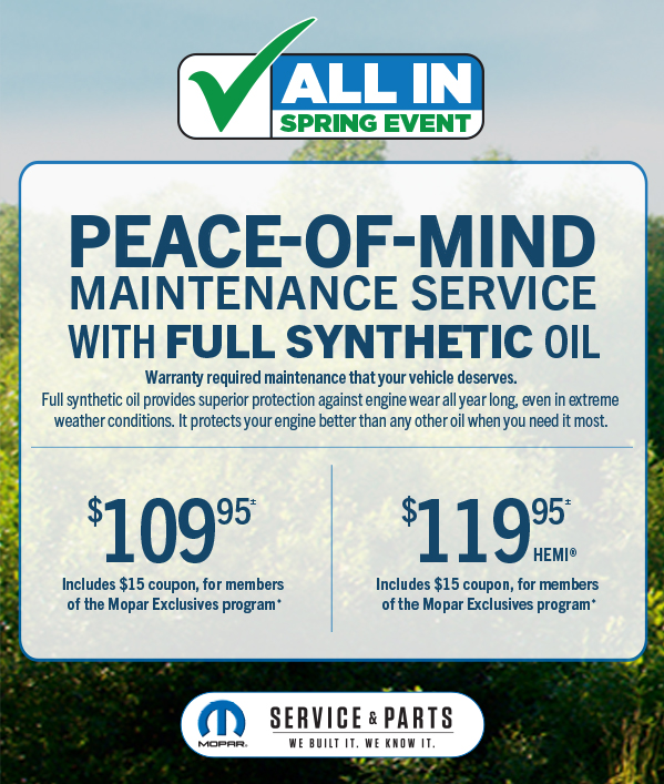 Peace-Of-Mind Maintenance Service with full synthetic oil  109.95≠ Includes the $15 coupon free for members of the Mopar Exclusive Program 119.95≠ HEMI. Includes the $15 coupon free for members of the Mopar Exclusive Program 