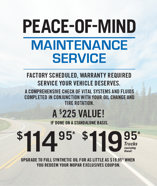 Peace-Of-Mind Maintenance Service 114.95≠ 119.95≠ Trucks (excluding Diesel) Upgrade to full synthetic oil for as little as $19.95 when you redeem your Mopar Exclusives Coupon.