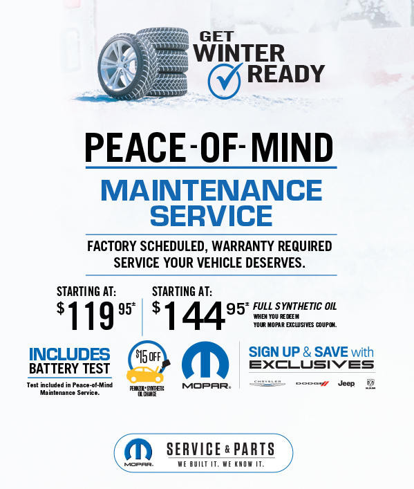 Peace-Of-Mind Maintenance Service Starting at 119.95≠ Starting at 144.95≠Full synthetic oil when you redeem your Mopar Exclusives Coupon