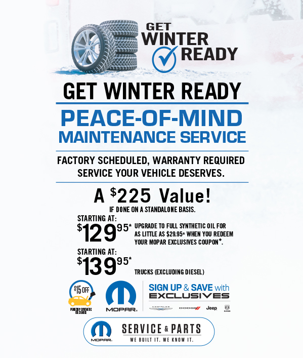 Peace-Of-Mind Maintenance Service A $225 Value! if done on a standalone basisStarting at 129.95≠Upgrade to full synthetic oil for as little as $29.95 when you redeem your Mopar Exclusives coupon.Starting at 139.95≠Trucks (excluding Diesel)
